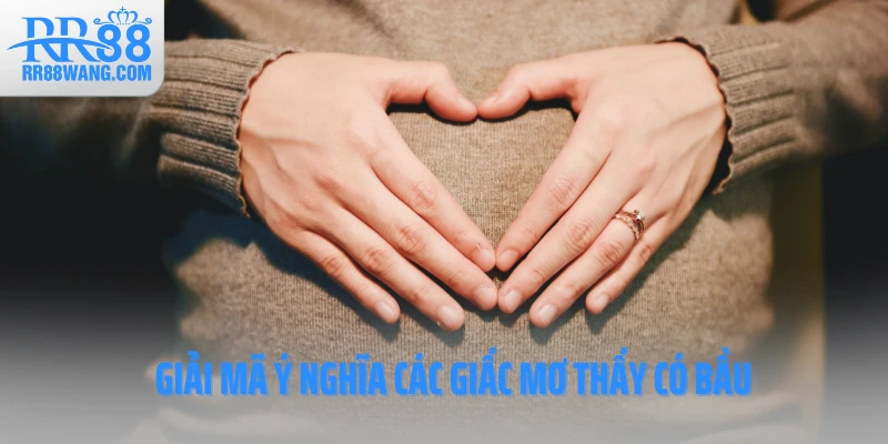 Giải mã ý nghĩa các giấc mơ thấy có bầu Giải mã ý nghĩa các giấc mơ thấy có bầu