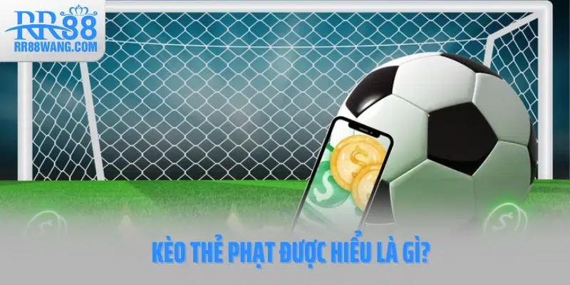 Kèo thẻ phạt được hiểu là gì?